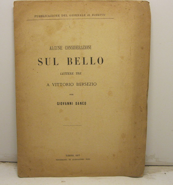 Alcune considerazioni sul bello. Lettere  tre a Vittorio Bersezio per Giovanni  Daneo. Pubblicazione del giornale Il Baretti.